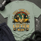 Full Time Dad, Part Time Lifter T-Shirt