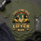 Full Time Dad, Part Time Lifter T-Shirt