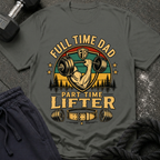Full Time Dad, Part Time Lifter T-Shirt