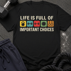 Life Is Full of Important Choices T-Shirt