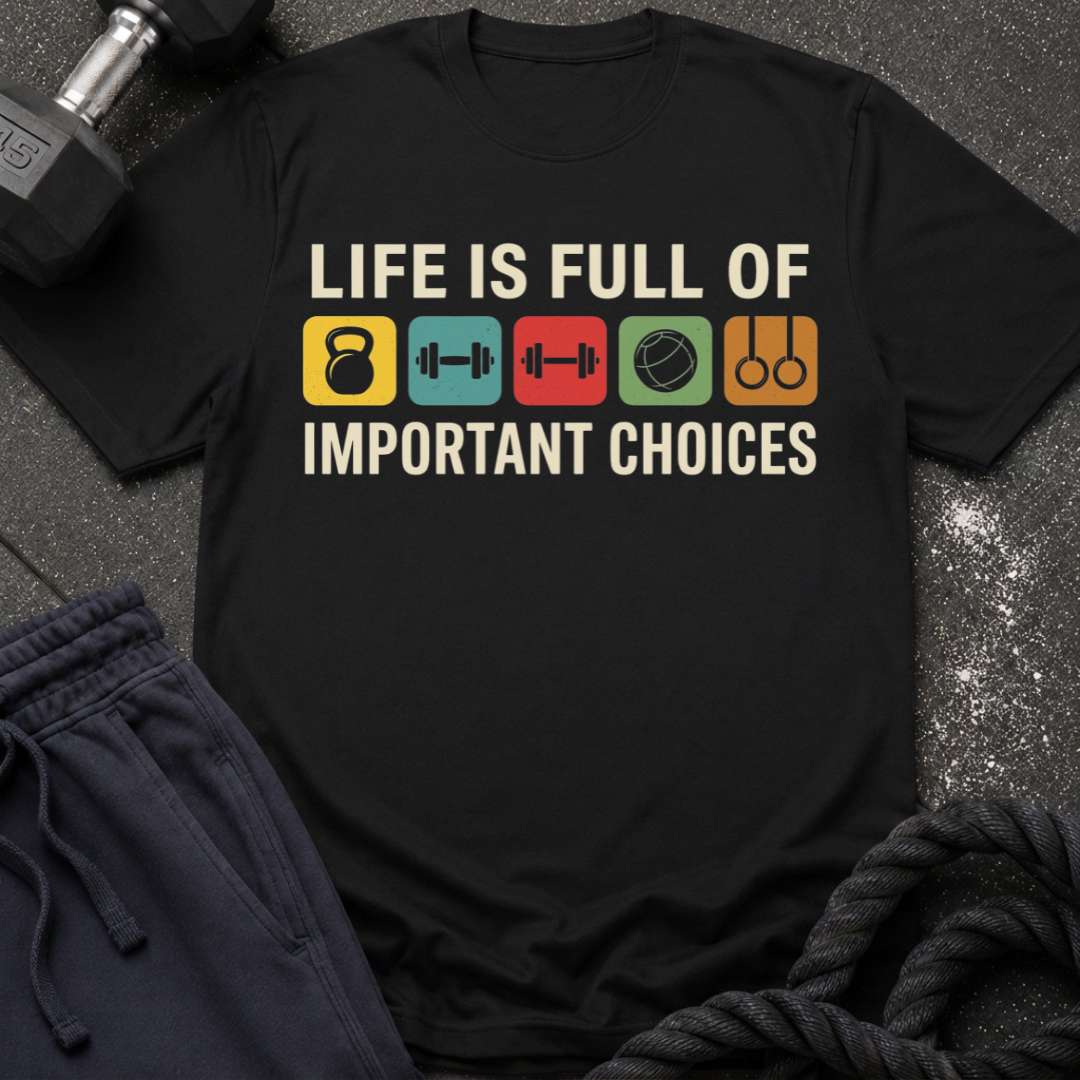 Life Is Full of Important Choices T-Shirt