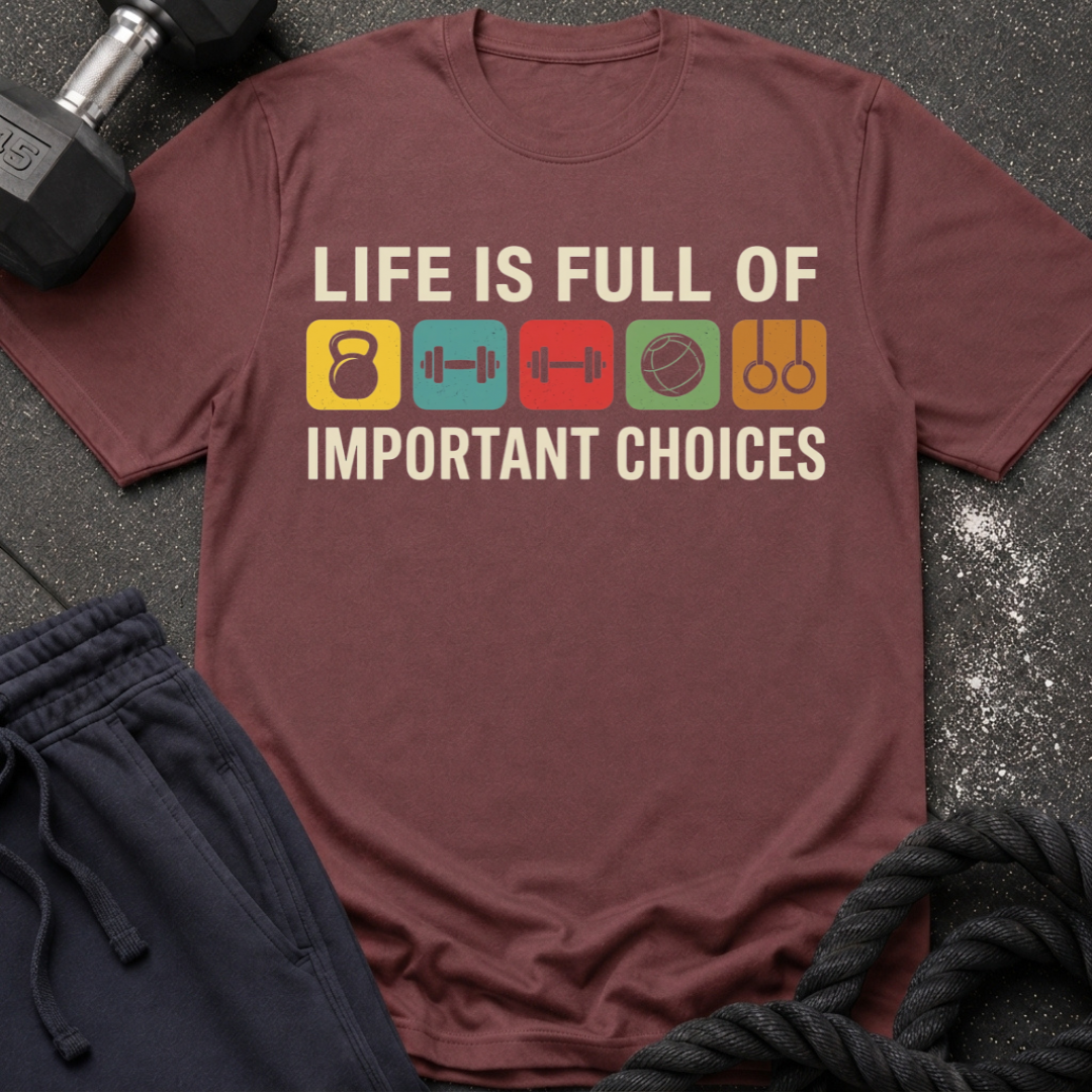 Life Is Full of Important Choices T-Shirt
