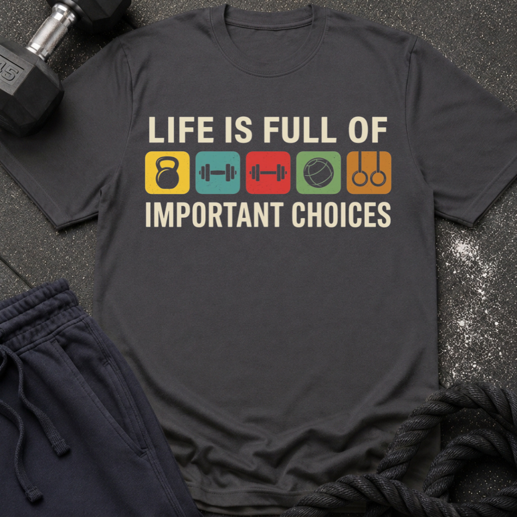 Life Is Full of Important Choices T-Shirt