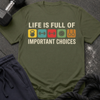Life Is Full of Important Choices T-Shirt