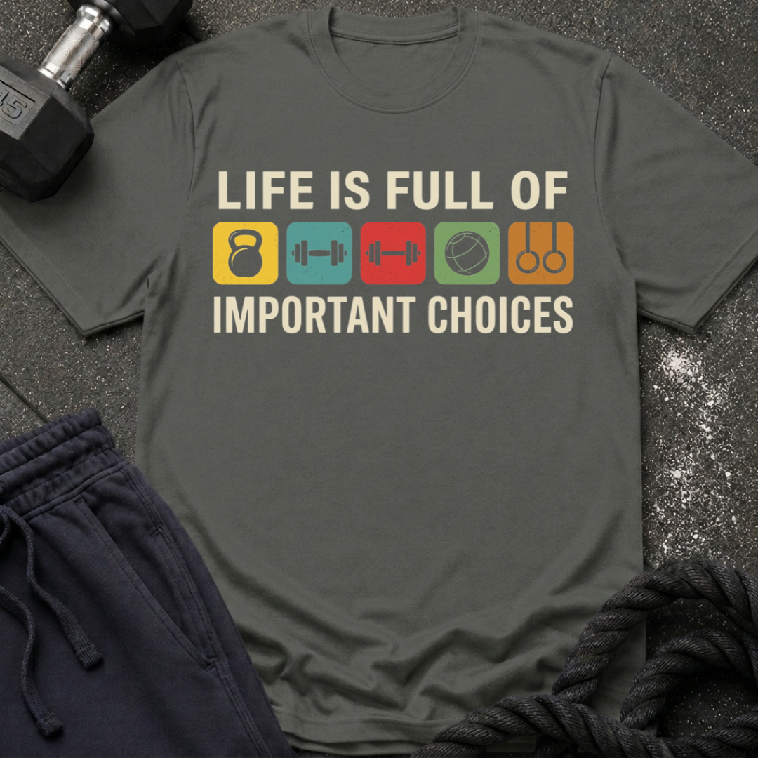 Life Is Full of Important Choices T-Shirt