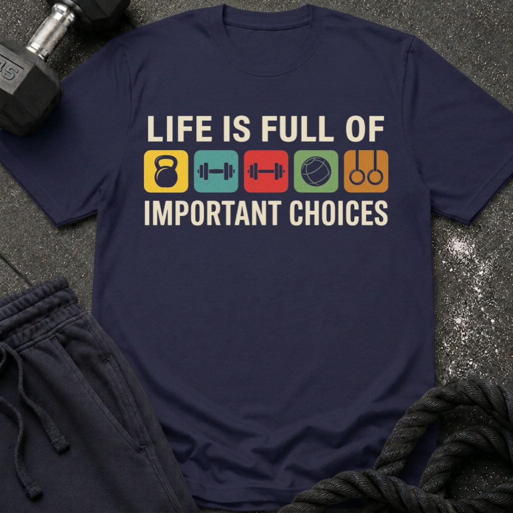 Life Is Full of Important Choices T-Shirt