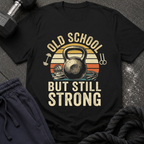 Old School But Still Strong T-Shirt