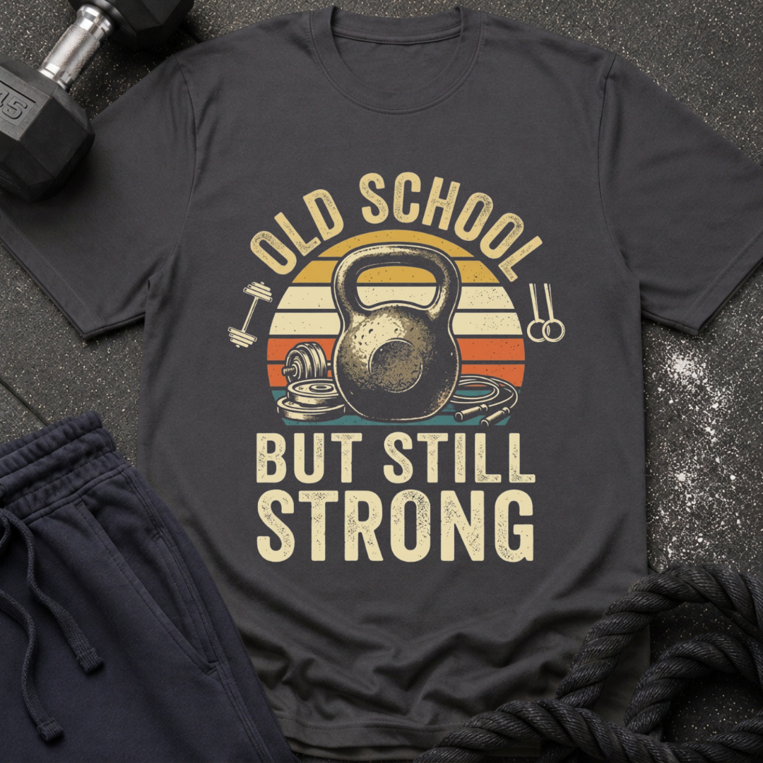 Old School But Still Strong T-Shirt