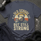 Old School But Still Strong T-Shirt