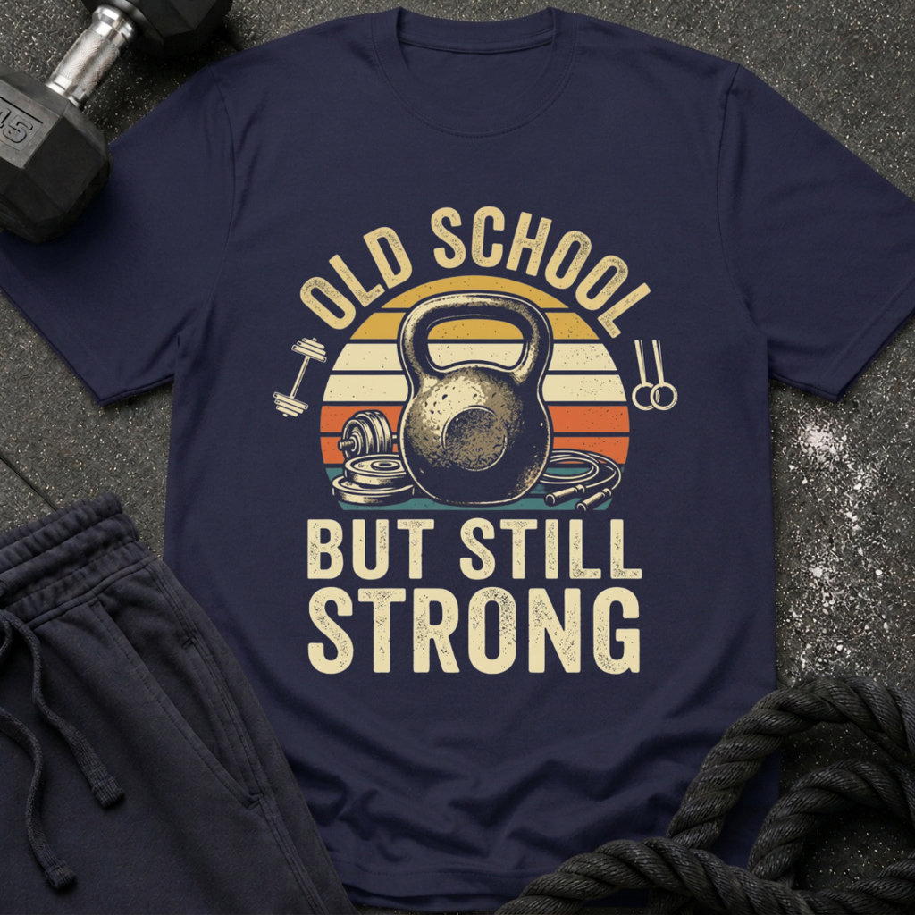 Old School But Still Strong T-Shirt