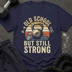 Old School But Still Strong T-Shirt
